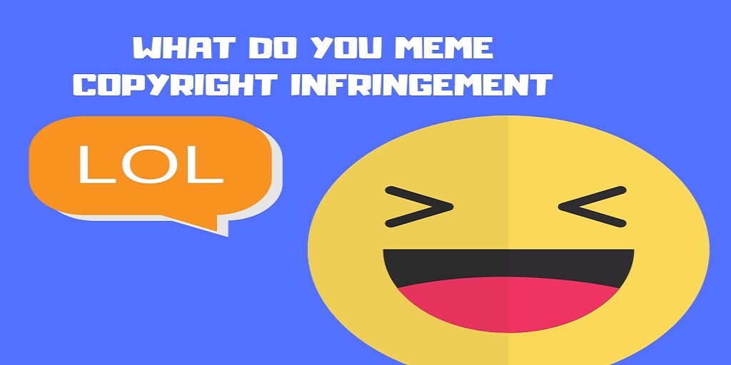 What do you meme copyright infringement?