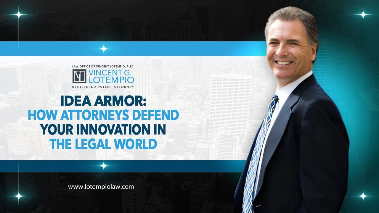 Idea Armor: How Attorneys Defend Your Innovation in the Legal World